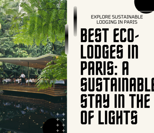 Best Eco-Lodges in Paris: A Sustainable Stay in the City of Lights Best Eco-Lodges in Paris: A Sustainable Stay in the City of Lights