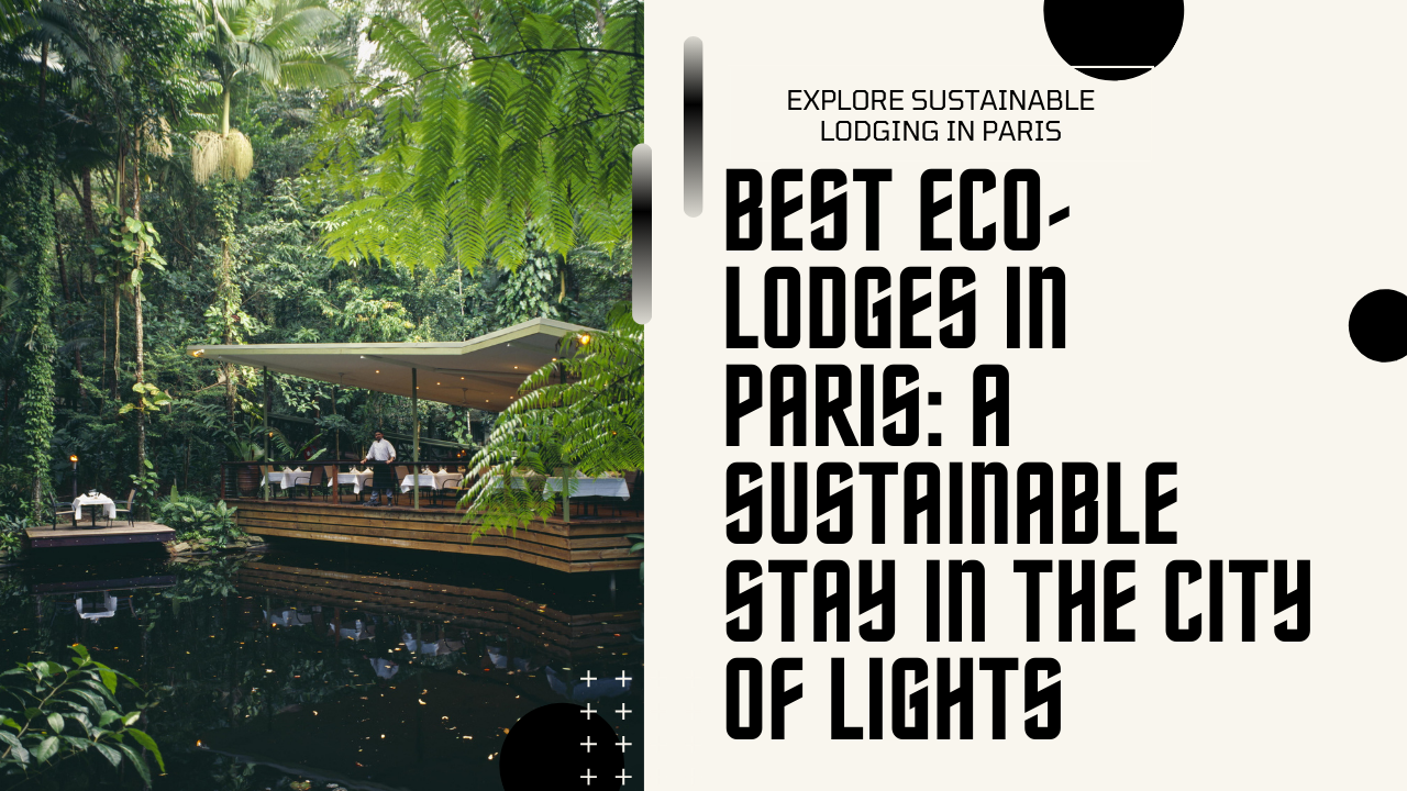 Best Eco-Lodges in Paris: A Sustainable Stay in the City of Lights