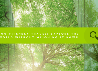 Eco-Friendly Travel: Explore the World Without Weighing it Down Eco-Friendly Travel: Explore the World Without Weighing it Down