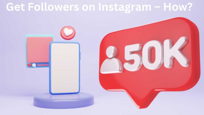 Get Followers on Instagram – How?